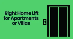 Read more about the article Choosing the Right Home Lift for Apartments or Villas